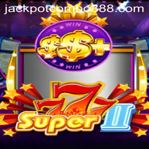 Unveiling Super777II: The Exciting World of Jackpot Combo